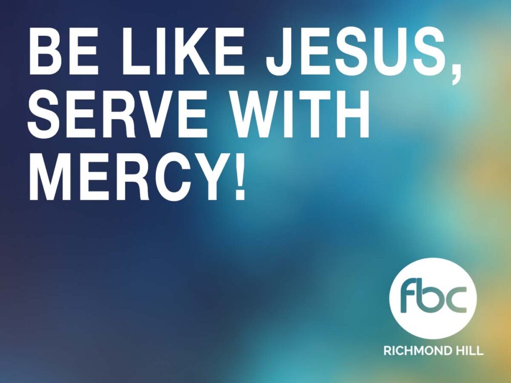 Be Like Jesus, Serve With Mercy!